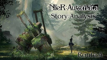 NieR: Automata Story Analysis (Route A)