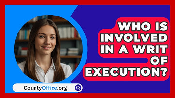 Who Is Involved In A Writ Of Execution? - CountyOffice.org