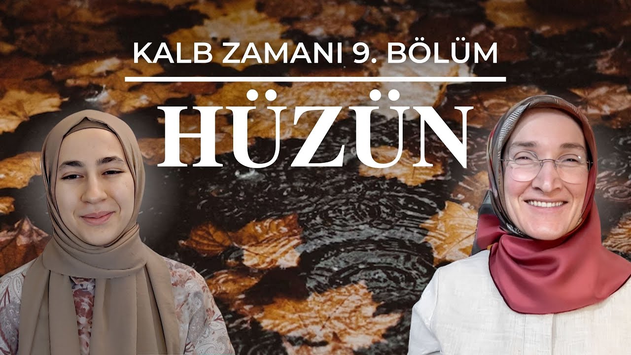 KALB ZAMANI 9. BÖLÜM: HÜZÜN