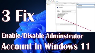 Enable Or Disable Built In Administrator Account In Windows 11 - 3 Fix How To