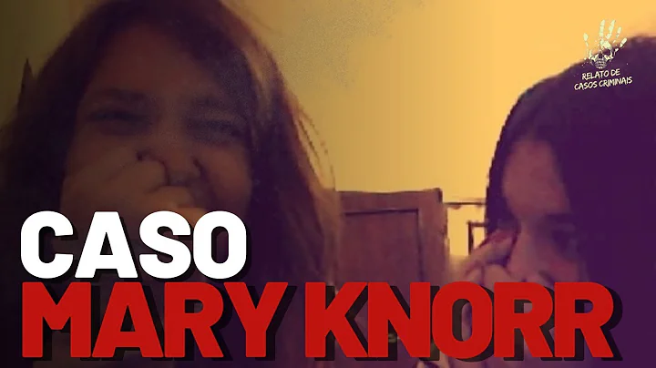 CASO MARY VIEIRA KNORR: CONHEA O CASO