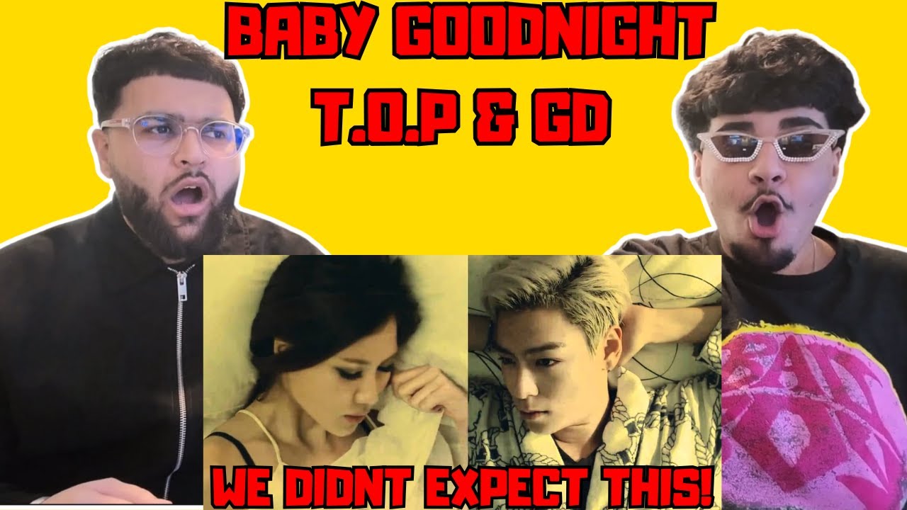BIGBANG (GD&T.O.P) - BABY GOOD NIGHT M/V - Our First Time Reaction