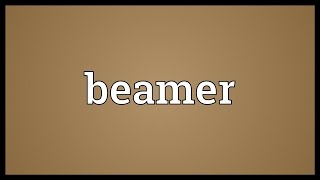 Beamer Meaning