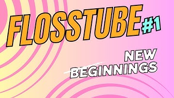 FlossTube # 1: New Beginnings!