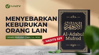 Kajian Hadits: Menyebarkan Keburukan Orang Lain (Hadits 329) - Ustadz Abdullah Zaen, Lc., MA