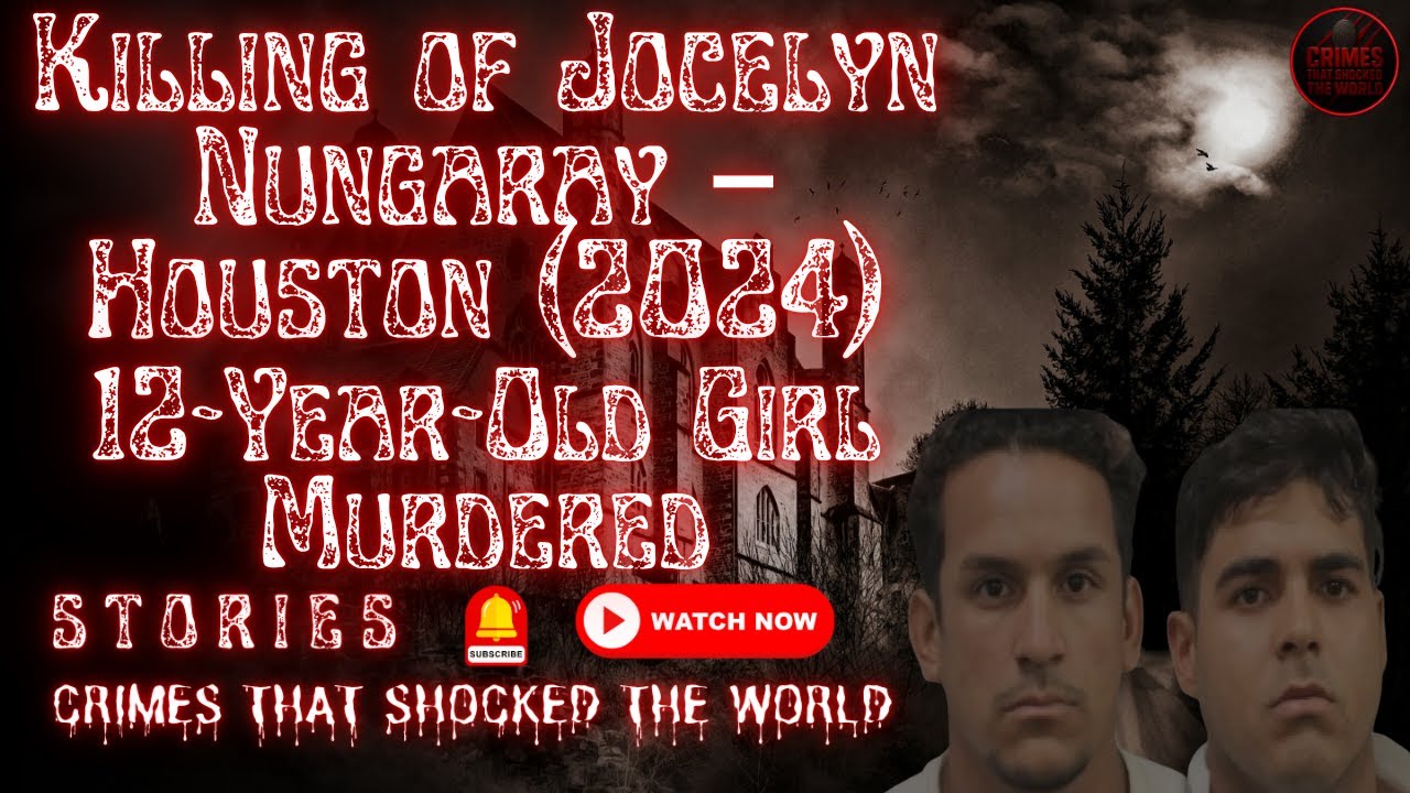 True Crime Stories : Killing of Jocelyn Nungaray – Houston (2024) | 12-Year-Old Girl Murdered