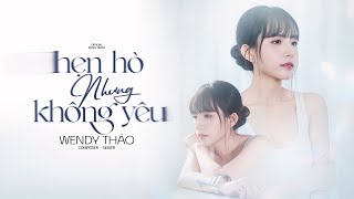 HẸN HÒ NHƯNG KHÔNG YÊU - WENDY THẢO X V2T MEDIA | MV SING LYRICS | Em cố trăm lần chẳng bằng ai đó