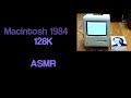 ASMR -  Macintosh 1984 128K