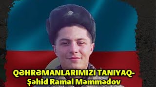 Qəhrəmanlarimizi Taniyaq- Şəhid Ramal Məmmədov