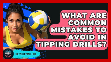 What Are Common Mistakes To Avoid In Tipping Drills? - The Volleyball Hub