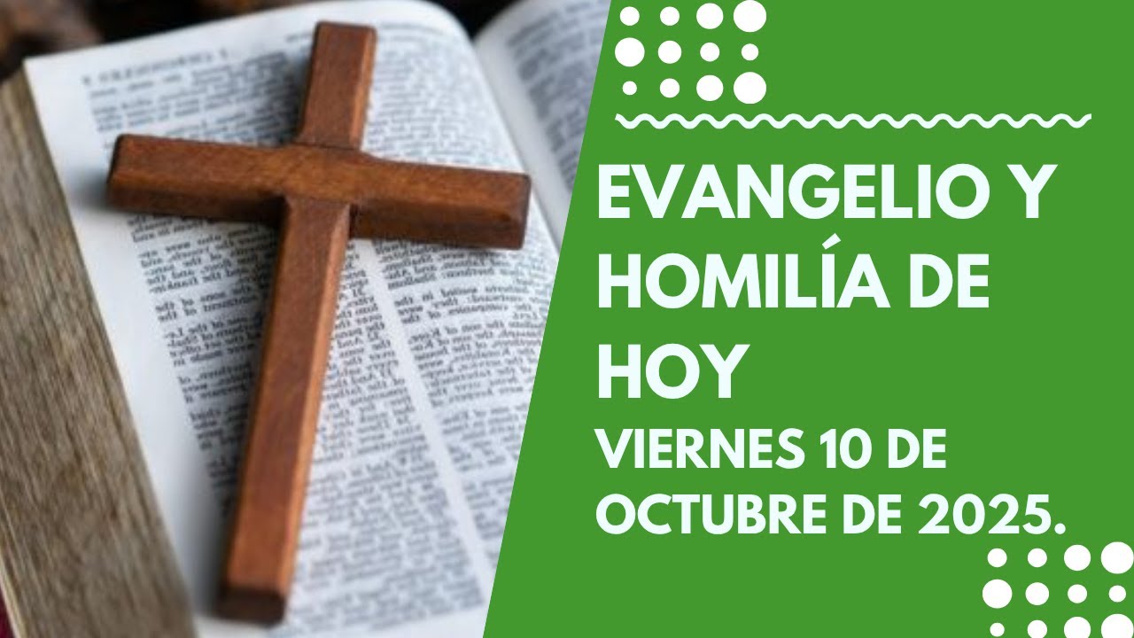 Evangelio y Homilía de hoy Viernes 10 de Octubre del 2025. - YouTube