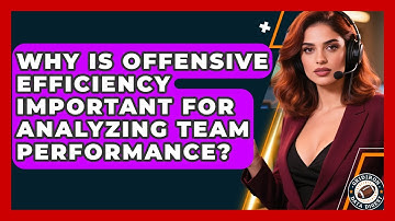 Why Is Offensive Efficiency Important for Analyzing Team Performance? | Gridiron Data Digest News