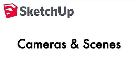 Cameras & Scenes - SketchUp