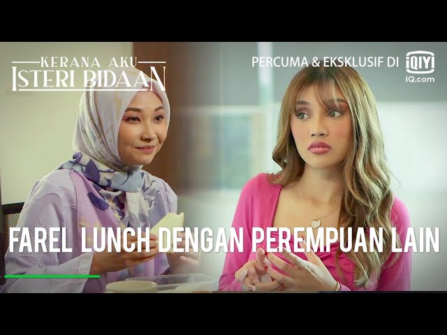 Farel lunch dengan perempuan lain | Kerana Aku Isteri Bidaan Ep14-1 | iQiyi Malaysia class=