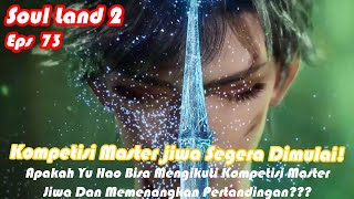 INDO SUB | Soul Land 2 Episode 73 Part 1 | Kompetisi Master Jiwa Segera Dimulai!