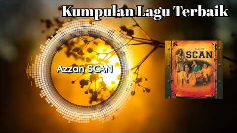 Kumpulan Lagu Terbaik Azzan SCAN