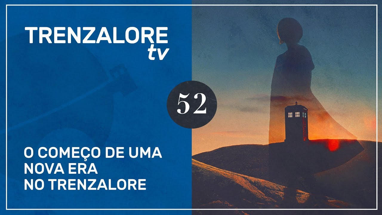 TrenzaloreTV #52: O começo de uma nova era no Trenzalore