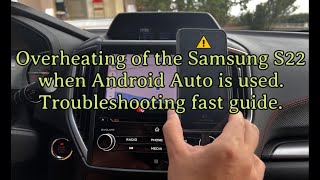 Overheating of the Samsung Galaxy S 22 when Android Auto is used. Troubleshooting fast guide.