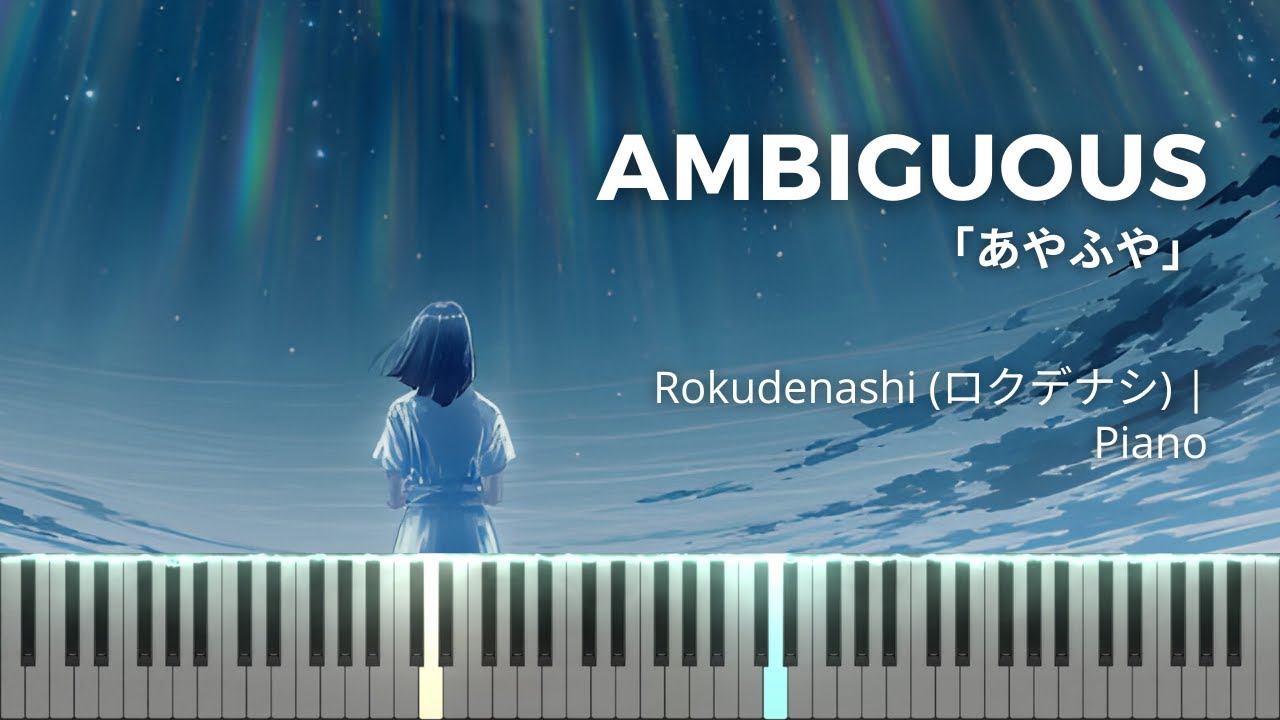 Rokudenashi - Ambiguous | ロクデナシ 「あやふや」| Piano