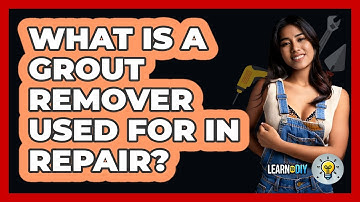 What Is A Grout Remover Used For In Repair? - LearnToDIY360.com