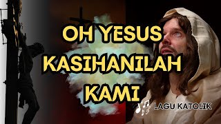 OH YESUS KASIHANILAH KAMI || LAGU ROHANI KATOLIK || AUDIO TEKS|| Syair,Arr : Yosef Uran,Jr