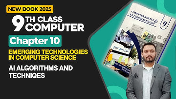 9th Class Computer Science Chapter 10 | AI Algorithms and Techniqes | Class 9th New Book 2025