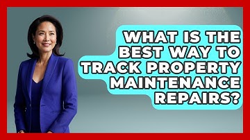 What Is The Best Way To Track Property Maintenance Repairs? - Mastering Property Management