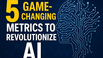 5 Game Changing Metrics to Revolutionize AI