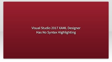 Visual Studio 2017 XAML Designer Has No Syntax Highlighting