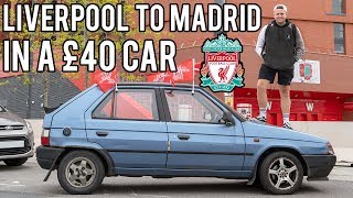 £40 CAR FROM LIVERPOOL TO MADRID  CHAMPIONS LEAGUE FINAL