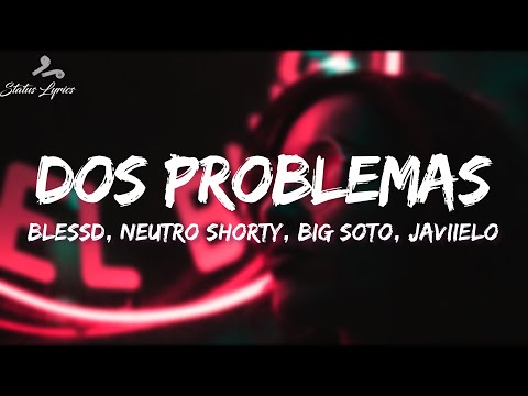 Blessd, Neutro Shorty, Big Soto, Javiielo - Dos problemas (Remix) LETRA