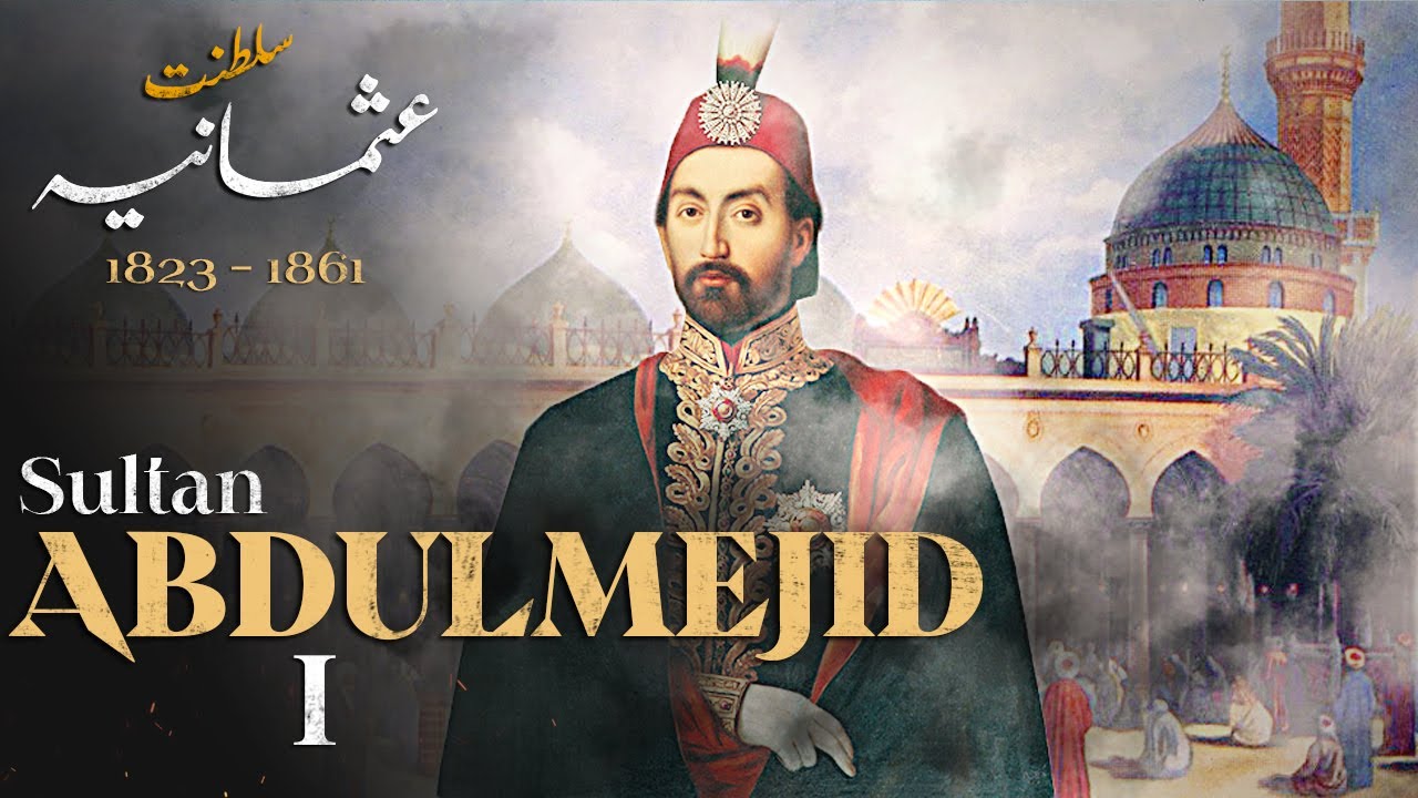 31th Sultan Abdulmejid I History of Ottoman Empire YouTube
