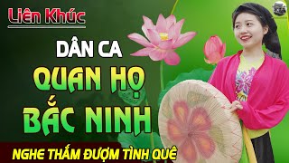 LK Dân Ca Quan Họ Bắc Ninh HAY NHẤT 2024 VOL.35 | Tiếng Hát Liền Chị Kim Cúc LÀM SAY ĐẮM VẠN CON TIM