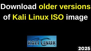 How to Download older versions of Kali Linux ISO image | 2025 Updared