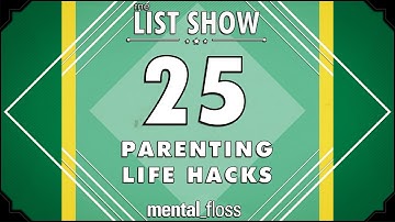 25 Parenting Life Hacks - mental_floss List Show Ep. 435 | Mental Floss