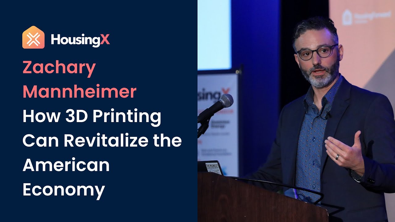 How 3D Printed Homes Can Revitalize the American Economy - Zachary Mannheimer at HousingX 2022