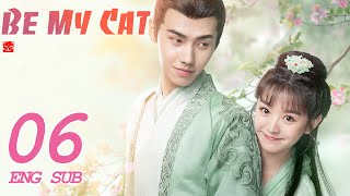 ENG SUB [Be My Cat] EP06 | Fantasy Costume Romantic Drama | starring: Tian Xi Wei, Kevin Xiao