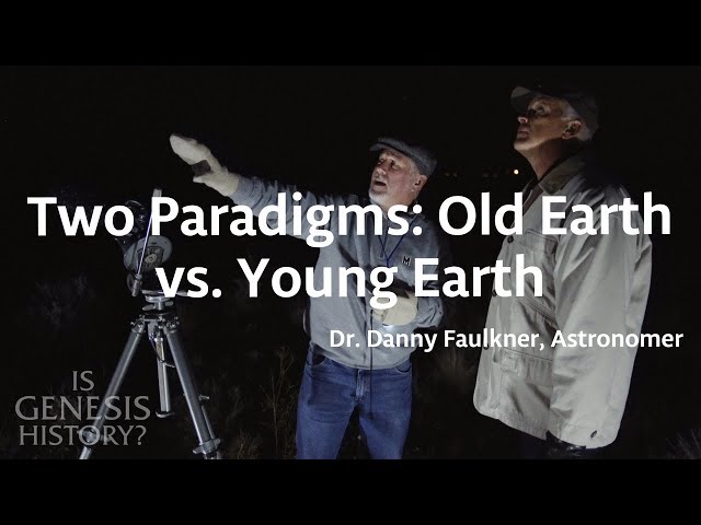 Comparing the Two Paradigms: Old Earth & Young Earth