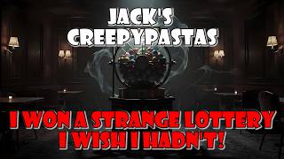 Jack's CreepyPastas: I Won A Strange Lottery I Wish I Hadn't!