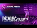 Unreal build broadcast  live events sizzle  unreal engine