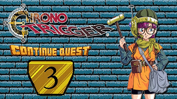 Chrono Trigger - Part 3 - ContinueQuest