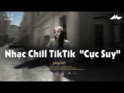 𝐏𝐥𝐚𝐲𝐥𝐢𝐬𝐭 Nhạc Chill TikTok Triệu View - Nhạc Buồn Chill 2026 "Cực Suy", Nhạc Lofi Chill Buồn TikTok