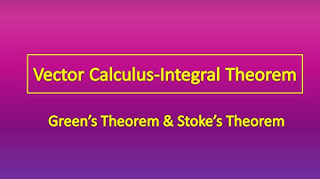 Vector calculus: Integral Theorems- Stoke’s Theorem & Green’s Theorem