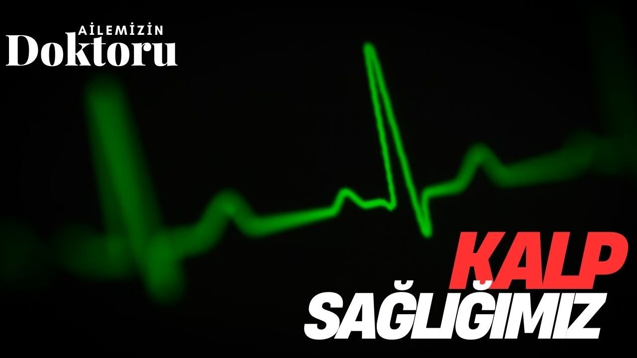 Kalp Sağlığımız| Ailemizin Doktoru