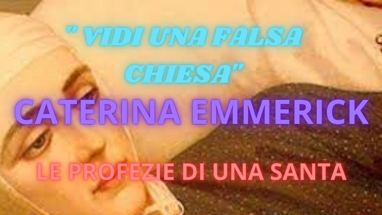 PROFEZIE E VISIONI DELLA BEATA KATHARINA EMMERICH SULLA FALSA CHIESA.