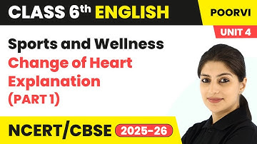 Change of Heart - Lesson Explanation (Part 1) | Class 6 English (Poorvi) Unit 4 | CBSE 2025-26