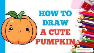 How to Draw a Cute Pumpkin: Easy Step by Step Drawing Tutorial for Beginners