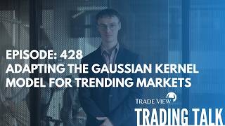 Trading Talk Episode 428 - Adapting the Gaussian Kernel Model for Trending Markets