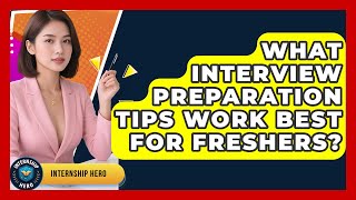 What Interview Preparation Tips Work Best for Freshers? | Internship Hero News
