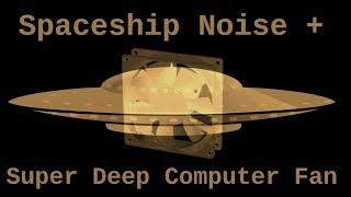 Super Deep Computer Fan and Spaceship Noise ( 12 Hours )